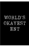World's Okayest Ent: Blank Lined Journal For Taking Notes, Journaling, Funny Gift, Gag Gift For Coworker or Family Member
