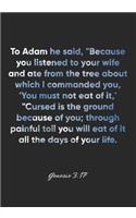 Genesis 3: 17 Notebook: To Adam he said, "Because you listened to your wife and ate from the tree about which I commanded you, 'You must not eat of it, ' "Curs