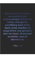 1 Peter 1: 2 Notebook: Who have been chosen according to the foreknowledge of God the Father, through the sanctifying work of the Spirit, to be obedient to Jes