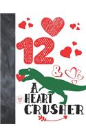 12 & A Heart Crusher: Green Dinosaur Valentines Day Gift For Boys And Girls Age 12 Years Old - A Writing Journal To Doodle And Write In - Blank Lined Journaling Diary For