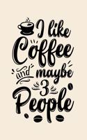 I Like Coffee and Maybe 3 People: Coffee Lined Notebook, Journal, Organizer, Diary, Composition Notebook, Gifts for Coffee Lovers