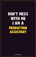 Don't Mess With Me, I Am A Production assistant: Career Motivational Quotes 6x9 120 Pages Blank Lined Notebook Journal