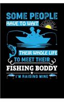 Some People have to wait their whole life to meet their fishing boddy i'm raising mine