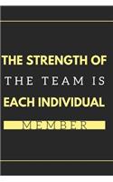The Strength of the Team is each Individual Member.: Gift For Co Worker, Best Gag Gift, Work Journal, Boss Notebook, (110 Pages, Lined, 6 x 9)