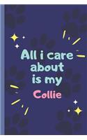 All I Care About Is My Collie- Notebook