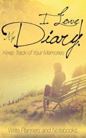 I Love My Diary! Keep Track of Your Memories