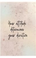 Your attitude determines your direction