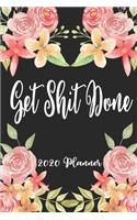 Get Shit Done 2020 Planner: 6x9 Weekly Appointment Planner Scheduler Organizer - Get Organized!