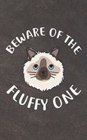 Beware Of The Fluffy One Notebook Journal: 110 Blank Lined Papers - 6x9 Personalized Customized Notebook Journal Gift For Birman Cat Kitten Owners and Lovers