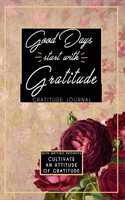 Gratitude Journal With Writing Prompts: Good Days Start With Gratitude: Inspirational and Affirmation Notebook for Meditation, Wellness, and Recovery: One Minute Daily Devotional - 365 Day