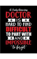 A truly Amazing doctor is hard to find difficult to part with and impossible to forget