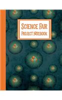 Science Fair Project Notebook: Journal Your Entire Process From Brainstorming, Research, Resources, Lab Experiment, To Final Report