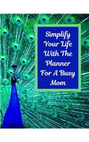 Simplify Your Life With The Planner For A Busy Mom: 2020 Undated 8.5x11 Yearly Planning Calendar With Important Dates, Meal Planning, Daily Checklists, Notes, & More