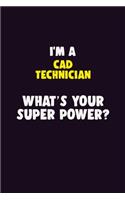 I'M A CAD Technician, What's Your Super Power?: 6X9 120 pages Career Notebook Unlined Writing Journal