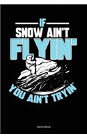 If Snow Ain't Flyin' You Ain't Tryin'