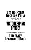 I'm Not Crazy Because I'm A Watchkeeping Officer I'm Crazy Because I like It: Unique Watchkeeping Officer Notebook, Journal Gift, Diary, Doodle Gift or Notebook - 6 x 9 Compact Size- 109 Blank Lined Pages