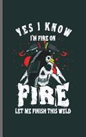 Yes I know I'm Fire on Fire let me Finish this weld: Cool Animated Welder Design Personalized Birthday Gift For Men & Women Blank Journal Gift (6"x9") Lined Notebook to write in