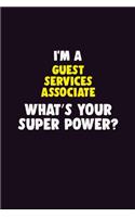 I'M A Guest Services Associate, What's Your Super Power?: 6X9 120 pages Career Notebook Unlined Writing Journal