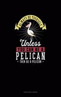 Always Be Yourself Unless You Can Be A Pelican Then Be A Pelican: Notary Public Logbook