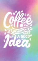 Coffee is Always a Good Idea: 2020 Dated Goal Planner Focus Weekly Monthly