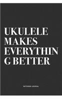 Ukulele Makes Everything Better