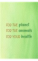 For The Planet For The Animals For Your Health