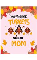 My Favorite turkey call me mom: fun gift for someone close to you: Journal/Notebook Blank Lined Ruled 8.5x11 with 110 pages