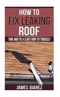 How To Fix Leaking Roof