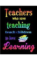 Teachers Who Love Teaching Teach Children To Love Learning