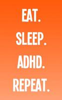 Eat. Sleep. Adhd. Repeat