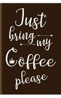 Just Bring My Coffee Please