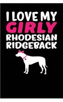 I Love My Girly Rhodesian Ridgeback: Black, Pink & White Design, Blank College Ruled Line Paper Journal Notebook for Dog Moms and Their Families. (Dog Gender Reveal and Dog Dad 6 x 9 in