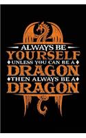 Always Be Yourself Unless You Can Be a Dragon Then Always Be a Dragon: Blank Lined Notebook Journal to Write in