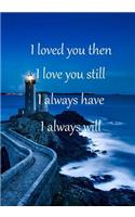 I Loved You Then I Love You Still I Always Have I Always Will