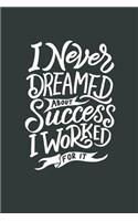 I Never Dreamed about Success I Worked for It: Calendar 2019 Weekly Planner