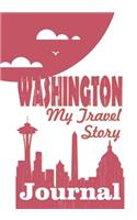 Washington - My Travel Story Journal: Travel Story Notebook to Note Every Trip to a Traveled City