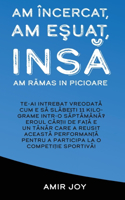 Am Încercat, Am Eşuat, Insâ Am Râmas In Picioare