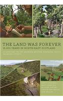 Land Was Forever: 15,000 Years in North-East Scotland
