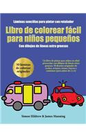 Láminas sencillas para pintar con rotulador: Un libro de pintar para niños en edad preescolar con dibujos de líneas extra gruesas: 50 diseños originales de coches, aviones, trenes, barcos y cam