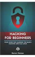 Hacking for Beginners: Your Guide for Learning the Basics of Hacking and Kali Linux