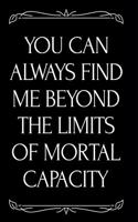 You Can Always Find Me Beyond the Limits of Mortal Capacity