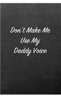 Don't Make Me Use My Daddy Voice: Chalkboard Note Book for Friends, Family and Co-Workers