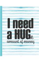 I Need a Huge Amount of Money: Mom Notebook for Writing or Journaling - College Ruled Blank Lines(31 Diary with a Funny Mom Quote)