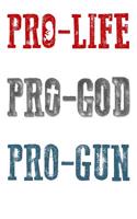 Pro-Life Pro-God Pro-Gun