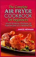 The Complete Air Fryer Cookbook for Beginners