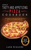 Good Tasty and Appetizing Pizza Cookbook