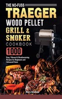 No-Fuss Traeger Wood Pellet Grill & Smoker Cookbook