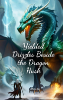 Yielded Drizzles Beside the Dragon Husk