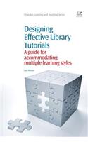 Designing Effective Library Tutorials: A Guide for Accommodating Multiple Learning Styles(Chandos Learning and Teaching Series)