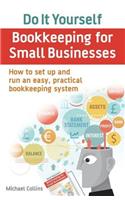 Do It Yourself BookKeeping for Small Businesses: How to Set Up and Run an Easy, Practical Bookkeeping System